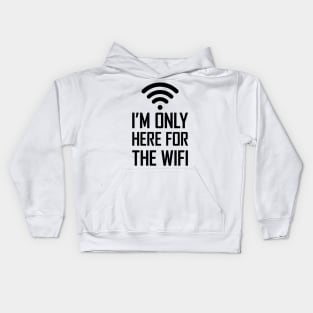 I'm only here for the wifi funny joke gift Kids Hoodie